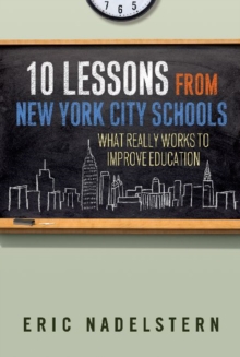 Image for 10 Lessons from New York City Schools : What Really Works to Improve Education