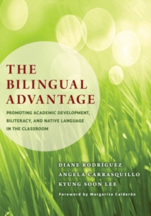 Image for The Bilingual Advantage : Promoting Academic Development, Biliteracy, and Native Language in the Classroom