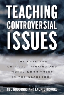 Image for Teaching Controversial Issues : The Case for Critical Thinking and Moral Commitment in the Classroom