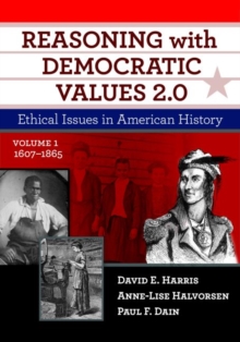 Image for Reasoning With Democratic Values 2.0 : Ethical Issues in American History, Volume 1: 1607–1865