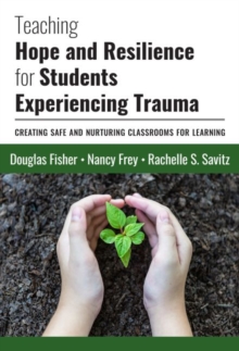 Image for Teaching Hope and Resilience for Students Experiencing Trauma : Creating Safe and Nurturing Classrooms for Learning
