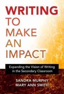 Image for Writing to Make an Impact : Expanding the Vision of Writing in the Secondary Classroom