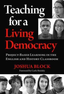 Image for Teaching for a living democracy  : project-based learning in the English and history classroom