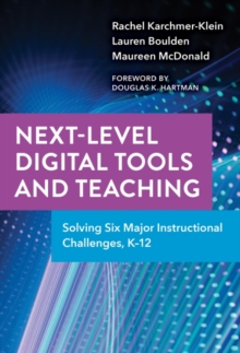 Image for Next-level digital tools and teaching  : solving six major instructional challenges, K-12