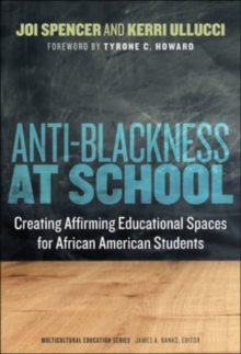 Image for Anti-Blackness at school  : creating affirming educational spaces for African American students