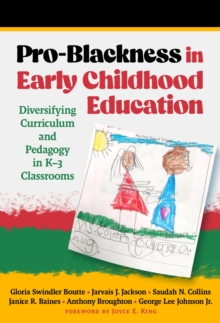 Image for Pro-Blackness in Early Childhood Education : Diversifying Curriculum and Pedagogy in K–3 Classrooms