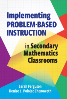 Image for Implementing Problem-Based Instruction in Secondary Mathematics Classrooms