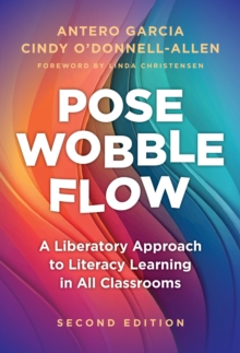 Image for Pose, Wobble, Flow : A Liberatory Approach to Literacy Learning in All Classrooms