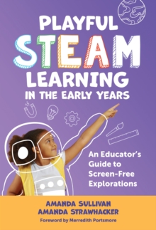 Playful STEAM Learning in the Early Years - Sullivan, Amanda