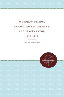 Image for Woodrow Wilson, Revolutionary Germany, and Peacemaking, 1918-1919
