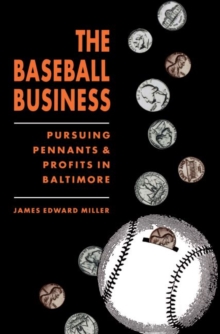 Image for The Baseball Business : Pursuing Pennants and Profits in Baltimore