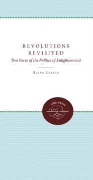 Image for Revolutions Revisited : Two Faces of the Politics of Enlightenment