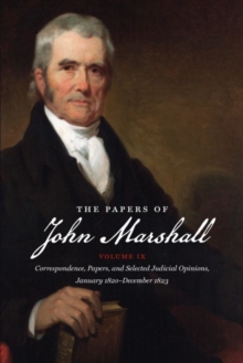 Image for The Papers of John Marshall : Volume IX: Correspondence, Papers, and Selected Judicial Opinions, January 1820-December 1823