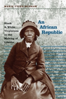 Image for An African Republic : Black and White Virginians in the Making of Liberia