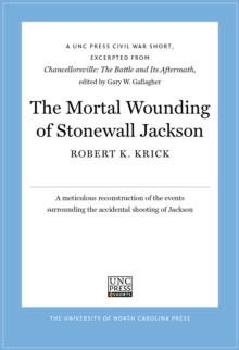 Image for Mortal Wounding of Stonewall Jackson: A UNC Press Civil War Short, Excerpted from Chancellorsville: The Battle and Its Aftermath, edited by Gary W. Gallagher