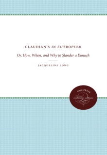 Image for Claudian's In Eutropium: Or, How, When, and Why to Slander a Eunuch