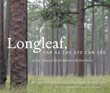 Image for Longleaf, Far as the Eye Can See: A New Vision of North America's Richest Forest