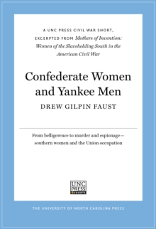 Image for Confederate Women and Yankee Men: A UNC Press Civil War Short, Excerpted from Mothers of Invention: Women of the Slaveholding South in the American Civil War