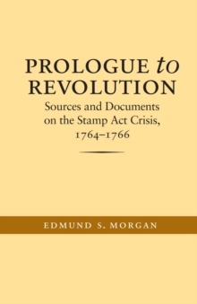 Image for Prologue to Revolution: Sources and Documents on the Stamp Act Crisis, 1764-1766