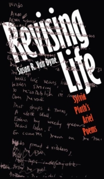 Image for Revising Life : Sylvia Plath's Ariel Poems