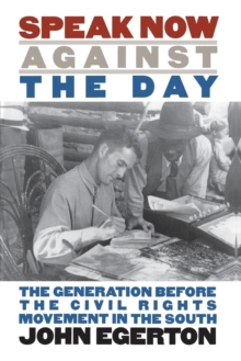 Image for Speak Now Against the Day : The Generation Before the Civil Rights Movement in the South