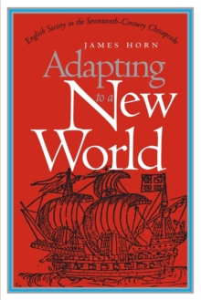 Image for Adapting to a New World : English Society in the Seventeenth-Century Chesapeake