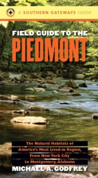 Image for Field Guide to the Piedmont : The Natural Habitats of America's Most Lived-in Region, From New York City to Montgomery, Alabama