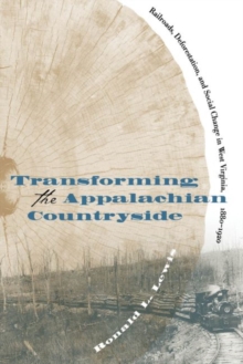 Image for Transforming the Appalachian Countryside : Railroads, Deforestation, and Social Change in West Virginia, 1880-1920