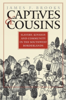 Captives and Cousins: Slavery, Kinship, and Community in the Southwest Borderlands