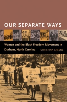 Image for Our separate ways  : women and the Black freedom movement in Durham, North Carolina