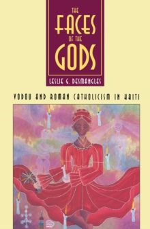 Image for The Faces of the Gods: Vodou and Roman Catholicism in Haiti.