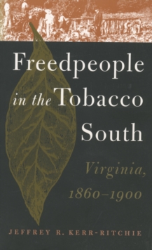Image for Freedpeople in the Tobacco South: Virginia, 1860-1900.
