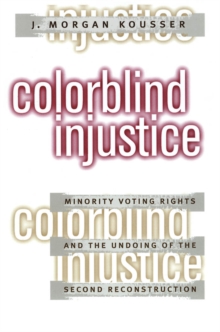 Image for Colorblind Injustice: Minority Voting Rights and the Undoing of the Second Reconstruction.