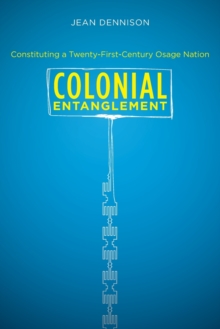 Image for Colonial Entanglement : Constituting a Twenty-First-Century Osage Nation