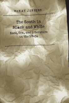 Image for The South in Black and White: Race, Sex, and Literature in the 1940s