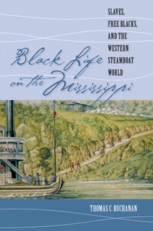 Image for Black Life On the Mississippi: Slaves, Free Blacks, and the Western Steamboat World