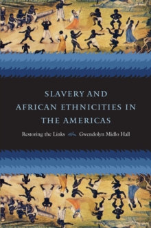 Image for Slavery and African Ethnicities in the Americas: Restoring the Links