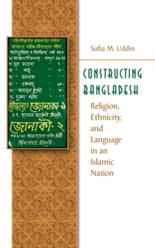 Image for Constructing Bangladesh: Religion, Ethnicity, and Language in an Islamic Nation