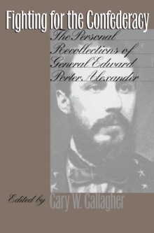 Image for Fighting for the Confederacy: The Personal Recollections of General Edward Porter Alexander
