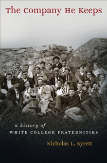 Image for The Company He Keeps: A History of White College Fraternities