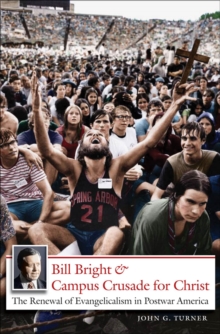 Image for Bill Bright and Campus Crusade for Christ: The Renewal of Evangelicalism in Postwar America