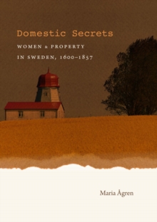 Image for Domestic Secrets: Women and Property in Sweden, 1600-1857
