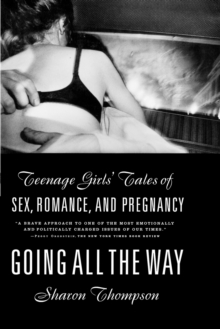 Image for Going All the Way: Teenage Girls' Tales of Sex, Romance and Pregnancy