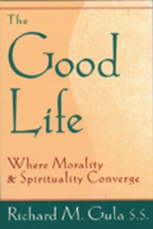 Image for The Good Life : Where Morality and Spirituality Converge