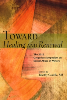 Image for Toward Healing and Renewal : The 2012 Symposium on the Sexual Abuse of Minors Held at the Pontifical Gregorian University