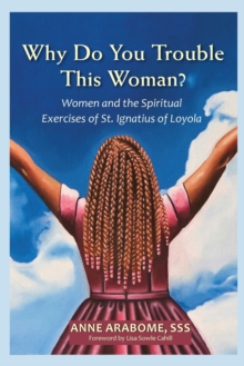 Image for Why Do You Trouble This Woman? : Women and the Spiritual Exercises of St. Ignatius of Loyola