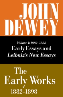 Collected Works of John Dewey v. 1; 1882-1888, Early Essays and Leibniz's New Essays Concerning the Human Understanding