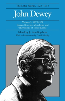 Image for The Collected Works of John Dewey v. 3; 1927-1928, Essays, Reviews, Miscellany, and ""Impressions of Soviet Russia : The Later Works, 1925-1953