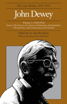 Collected Works of John Dewey v. 5; 1929-1930, Essays, the Sources of a Science of Education, Individualism, Old and New, and Construction and Criticism