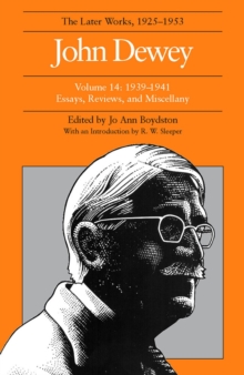 Image for The Later Works of John Dewey, Volume 14, 1925 - 1953 : 1939 - 1941, Essays, Reviews, and Miscellany